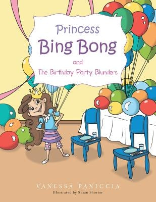 Princess Bing Bong and the Birthday Party Blunders by Paniccia, Vanessa