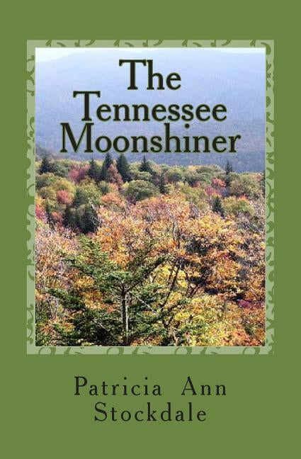 The Tennessee Moonshiner by Stockdale, Patricia Ann