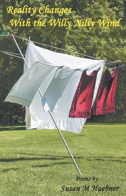 Reality Changes with the Willy Nilly Wind by Huebner, Susan