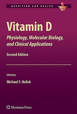 Vitamin D: Physiology, Molecular Biology, and Clinical Applications by Holick, Michael F.