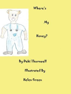Where's My Honey? by Thornwell, Debi