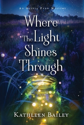 Where the Light Shines Through: An Olivia Penn Mystery by Bailey, Kathleen