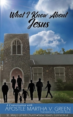 What I Know About Jesus by Green, Martha V.