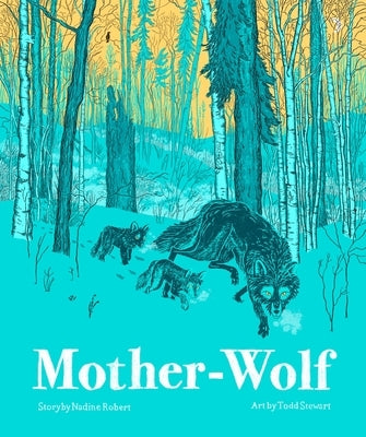 Mother-Wolf: A Fable Woven by the Forest by Robert, Nadine