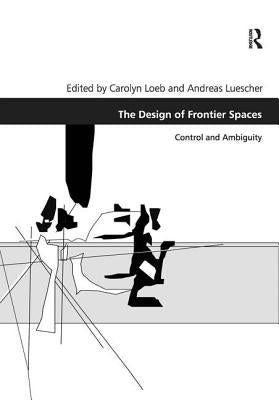 The Design of Frontier Spaces: Control and Ambiguity by Loeb, Carolyn