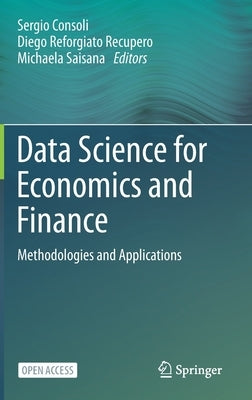 Data Science for Economics and Finance: Methodologies and Applications by Consoli, Sergio