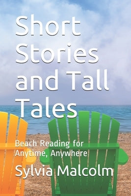 Short Stories and Tall Tales: Beach Reading for Anytime, Anywhere by Malcolm, Sylvia