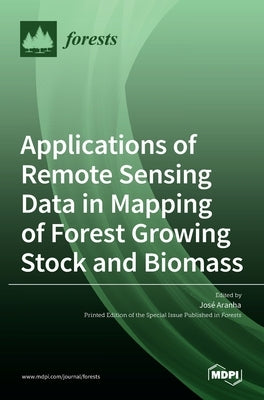 Applications of Remote Sensing Data in Mapping of Forest Growing Stock and Biomass by Aranha, José