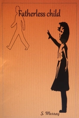 Fatherless Child ...Overcoming the struggles by Murray, Stacy