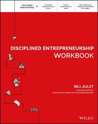 Disciplined Entrepreneurship Workbook by Aulet, Bill