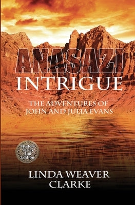 Anasazi Intrigue: The Adventures of John and Julia Evans by Clarke, Linda Weaver