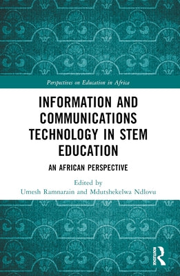 Information and Communications Technology in STEM Education: An African Perspective by Ramnarain, Umesh