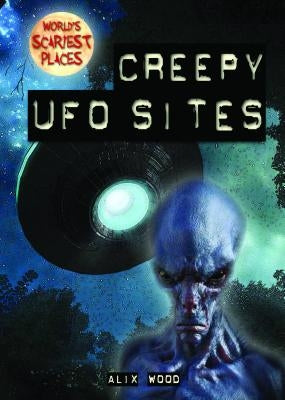 Creepy UFO Sites by Wood, Alix