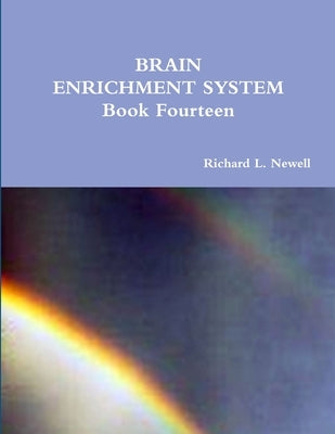 BRAIN ENRICHMENT SYSTEM Book Fourteen by Newell, Richard L.