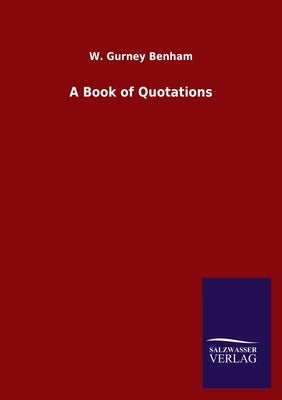 A Book of Quotations by Benham, W. Gurney