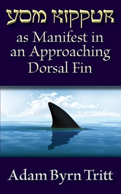 Yom Kippur as Manifest in an Approaching Dorsal Fin by Tritt, Adam Byrn