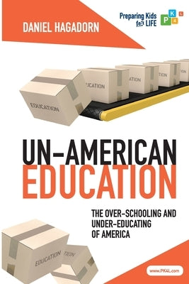 Un-American Education: The over-schooling and under-educating of America by Hagadorn, Daniel M.