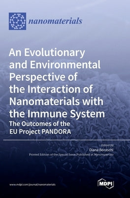 An Evolutionary and Environmental Perspective of the Interaction of Nanomaterials with the Immune System-The Outcomes of the EU Project PANDORA by Boraschi, Diana