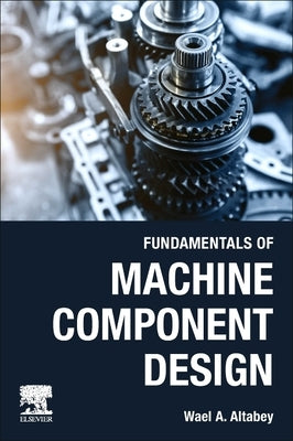 Fundamentals of Machine Component Design by Altabey, Wael A.