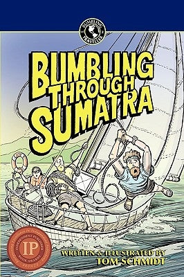 Bumbling Through Sumatra by Schmidt, Thomas A.