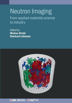 Neutron Imaging: From applied materials science to industry by Strobl, Markus