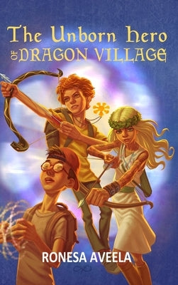 The Unborn Hero of Dragon Village by Aveela, Ronesa