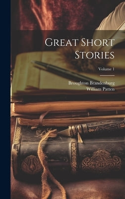 Great Short Stories; Volume 1 by Patten, William