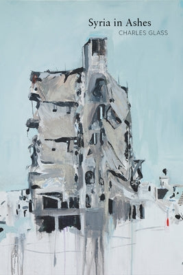 Syria in Ashes by Glass, Charles