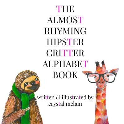 The Almost Rhyming Hipster Critter Alphabet Book by McLain, Crystal