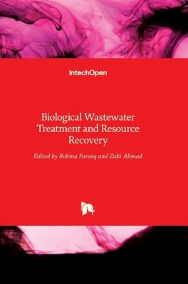 Biological Wastewater Treatment and Resource Recovery by Farooq, Robina