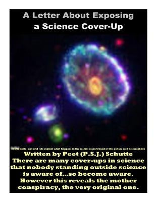A Letter About Exposing a Science Cover-Up: The Exposing of a Science Conspiracy by Schutte, Peet (P S. J. ).