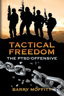 Tactical Freedom: The PTSD Offensive by Moffitt, Barry