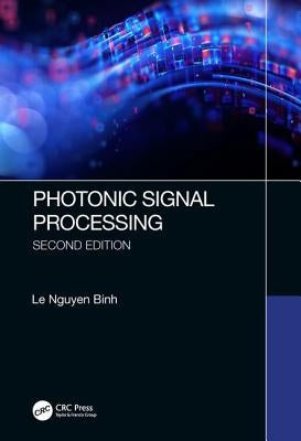 Photonic Signal Processing, Second Edition: Techniques and Applications by Binh, Le Nguyen