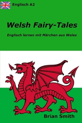 Welsh Fairy-Tales: Englisch lernen mit Märchen aus Wales by Smith, Brian