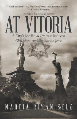 At Vitoria: A City's Medieval Promise Between Christians and Sephardic Jews by Selz, Marcia Riman