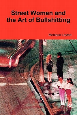 Street Women and the Art of Bullshitting by Layton, Monique