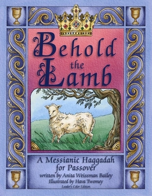 Behold the Lamb: A Messianic Haggadah for Passover - Color Leader's Edition by Twomey, Hava