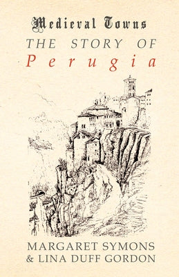 The Story of Perugia (Medieval Towns Series) by Symons, Margaret