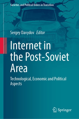 Internet in the Post-Soviet Area: Technological, Economic and Political Aspects by Davydov, Sergey