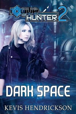 Rogue Hunter: Dark Space by Hendrickson, Kevis