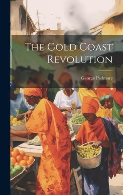 The Gold Coast Revolution by Padmore, George