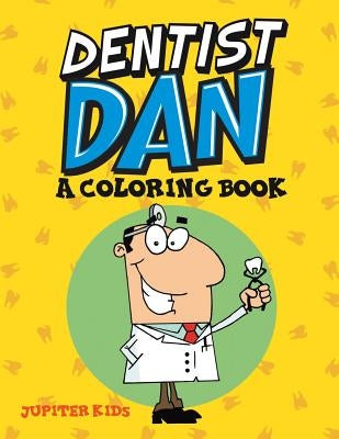Dentist Dan (A Coloring Book) by Jupiter Kids