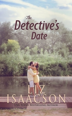 The Detective's Date: Contemporary Christian Romance by Isaacson, Liz