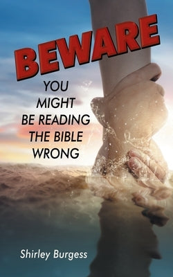 Beware: You Might Be Reading The Bible Wrong by Burgess, Shirley