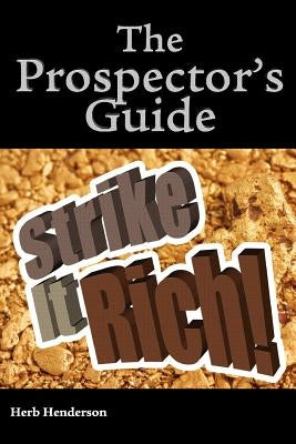 The prospector's guide strike it rich ! by Henderson, George Herb
