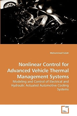 Nonlinear Control for Advanced Vehicle Thermal Management Systems by Salah, Mohammad