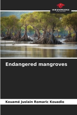 Endangered mangroves by Kouadio, Kouamé Juslain Romaric