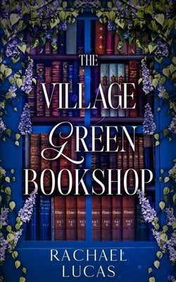 The Village Green Bookshop by Lucas, Rachael