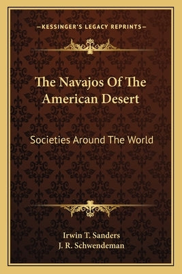 The Navajos Of The American Desert: Societies Around The World by Sanders, Irwin T.