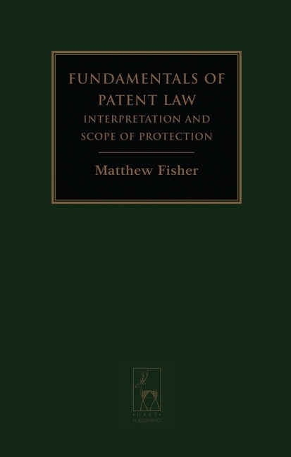 Fundamentals of Patent Law: Interpretation and Scope of Protection by Fisher, Matthew
